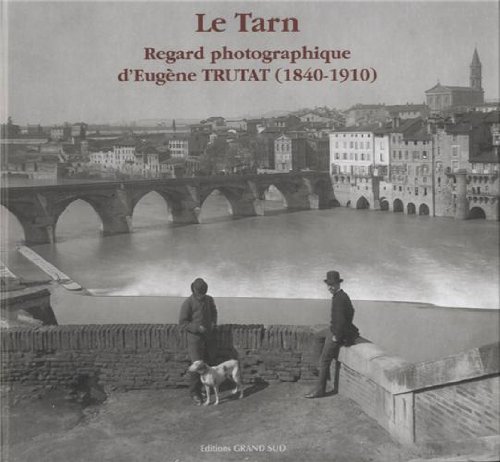 Download Le Tarn : Regard photographique d'Eugène Trutat (1840-1910)