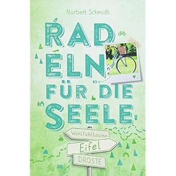 Eifel. Radeln für die Seele: Wohlfühltouren Eifel. Radeln für die Seele: Wohlfühltouren
