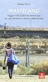 Wasteland. Viaggio nella California dimenticata tra città fantasma e deserti addormentati