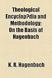 hagenbach-bischoff italiano  Theological Encyclop]dia and Methodology; On the Basis of Hagenbach