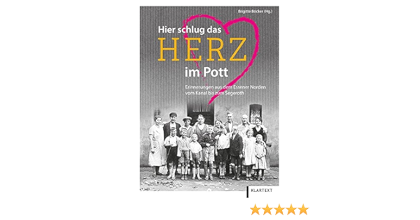 Hier Schlug Das Herz Im Pott Erinnerungen Aus Dem Essener Norden Vom Kanal Bis Zum Segeroth Brigitte Bocker Amazon De Bucher