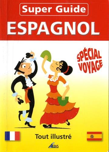 Super Guide ESPAGNOL - Spécial voyage Super Guide ESPAGNOL - Spécial voyage