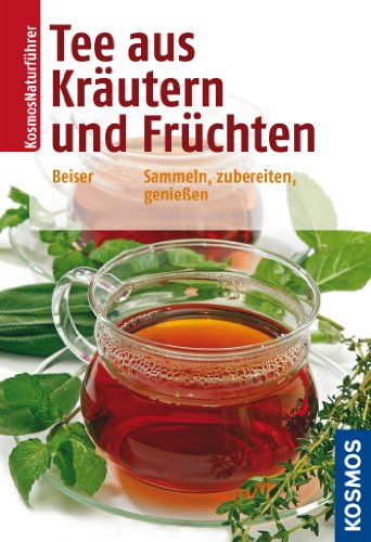 Download Tee aus Kräutern und Früchten: Sammeln, zubereiten, genießen Download Tee aus Kräutern und Früchten: Sammeln, zubereiten, genießen