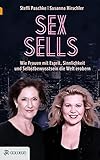 Sex sells: Wie Frauen mit Esprit, Sinnlichkeit und Selbstbewusstsein die Welt erobern by 
