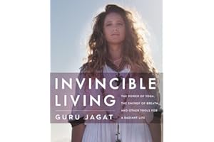 Invincible Living: The Power of Yoga, The Energy of Breath, and Other Tools for a Radiant Life