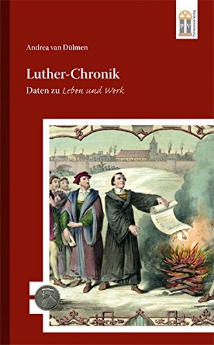 Download Luther-Chronik: Daten zu Leben und Werk (500 Jahre Luther und Reformation) Download Luther-Chronik: Daten zu Leben und Werk (500 Jahre Luther und Reformation)