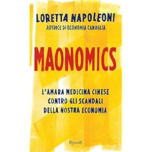 Maonomics: L'amara medicina cinese contro gli scandali della nostra economia (24/7)