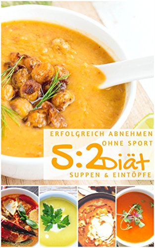 Download Erfolgreich abnehmen ohne Sport mit der 5 : 2 Diät - Suppen und Eintöpfe (Diätfrei abnehmen) Download Erfolgreich abnehmen ohne Sport mit der 5 : 2 Diät - Suppen und Eintöpfe (Diätfrei abnehmen)