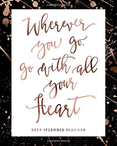 Splendid PlannersWherever You Go, Go With All Your Heart 2019 Splendid Planner: Black Rose Gold 2019 Agenda Book Dated Weekly & Monthly Planner, 12 Months, January - December 2019