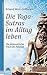 Die Yoga-Sutras im Alltag leben: Die philosophische Praxis des Patanjali by 