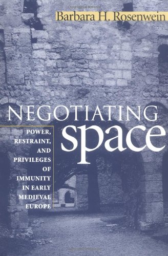Negotiating Space: Power, Restraint, and Privileges of Immunity in Early Medieval Europe