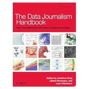 The Data Journalism Handbook: How Journalists Can Use Data to Improve the News