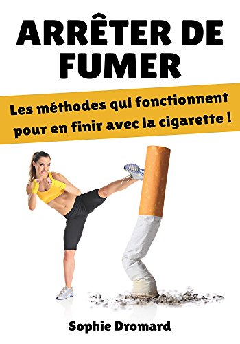 Download Arrêter de fumer : Les méthodes qui fonctionnent pour en finir avec la cigarette ! Download Arrêter de fumer : Les méthodes qui fonctionnent pour en finir avec la cigarette !