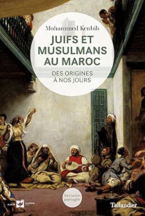 Juifs Et Musulmans Au Maroc Des Origines A Nos Jours Histoire Partagee Ebook Kenbib Mohammed Abitbol Michel Filali Ansary Abdou Amazon Fr Juifs Et Musulmans Au Maroc Des Origines A Nos Jours Histoire Partagee Ebook Kenbib Mohammed Abitbol Michel Filali Ansary Abdou Amazon Fr