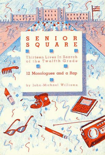 Senior Square - 12 Monologues and a Rap: Thirteen Lives In Search of the Twelfth Grade (Applause Books)