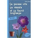 Amazon Fr Ca Pousse Vite Ca Resiste Et Ca Fleurit Longtemps 120 Plantes Faciles Au Jardin En Pot Willery Didier Livres