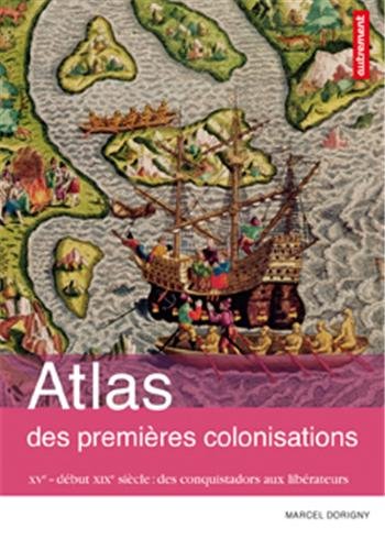 Atlas des premières colonisations : XV - début XIXe siècle : des conquistadores aux libérateurs
