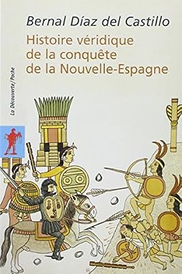 La Découverte Histoire Véridique De La Conquête De La Nouvelle-Espagne