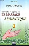 Connaître l'essentiel sur le massage aromatique (Aromathérapie pratique et familiale.)