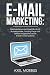 E-Mail Marketing: Geld verdienen per Knopfdruck mit Autoresponder, Landing-Page und Affiliate-Angeboten durch E-Mail-Funnel-Systeme by