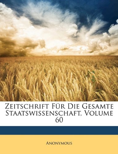 Zeitschrift Für Die Gesamte Staatswissenschaft, Volume 60