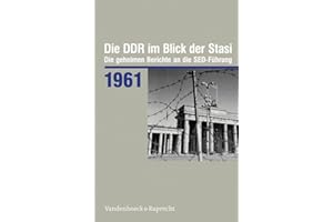 Die DDR im Blick der Stasi 1961: Die geheimen Berichte an die SED-Führung (Die DDR im Blick der Stasi: Die geheimen Berichte an die SED-Führung. Im ... Demokratischen Republik (BStU), Band 1961)
