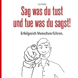 Image de Sag was Du tust und tue was Du sagst! Erfolgreich Menschen führen