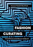 Image de Fashion Curating: Critical Practice in the Museum and Beyond