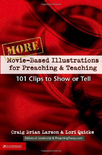 More Movie-Based Illustrations for Preaching and Teaching: 101 Clips to Show or Tell