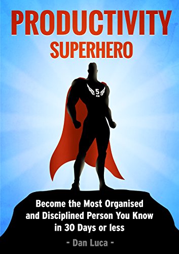 Productivity SuperHero: Become the Most Organised and Disciplined Person You Know in 30 Days or Less (English Edition)