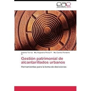 Gestión patrimonial de alcantarillados urbanos: Herramientas para la toma de decisiones