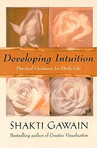Developing Intuition: Practical Guidance for Daily Life (Gawain, Shakti)