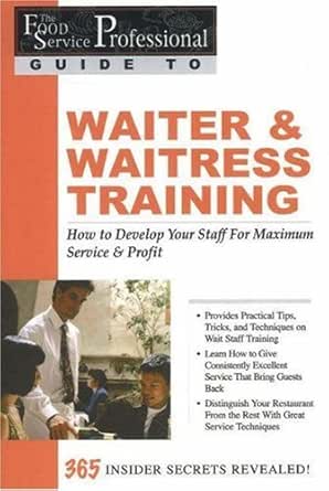 The Food Service Professionals Guide To Waiter Waitress Training How To Develop Your Wait Staff For Maximum Service Profit How To Develop Your Staff 365 Secrets Revealed English Edition