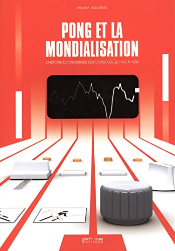 Pong et la mondialisation : L'histoire économique des consoles de 1976 à 1980 en ligne Pong et la mondialisation : L'histoire économique des consoles de 1976 à 1980 en ligne