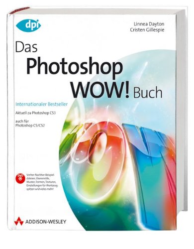 Download Das Photoshop Wow! Buch - Aktuell zu Photoshop CS3 - auch für Photoshop CS/CS2 (DPI Grafik)