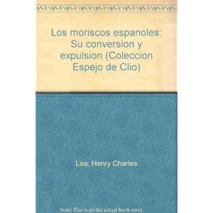 Moriscos españoles, los : su conservacion y expulsion