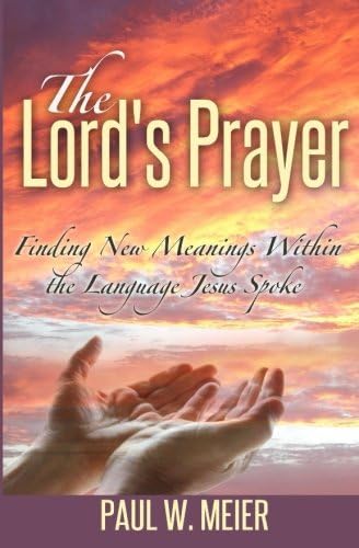 The Lord's Prayer: Finding New Meanings Within the Language Jesus Spoke