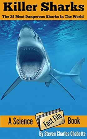 Killer Sharks The 25 Most Dangerous Sharks In The World Science Fact File Book 1 English Edition Ebook Chabotte Steven Charles Amazon De Kindle Shop