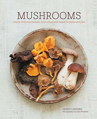 Download Mushrooms: Deeply delicious recipes, from soups and salads to pasta and pies Download Mushrooms: Deeply delicious recipes, from soups and salads to pasta and pies
