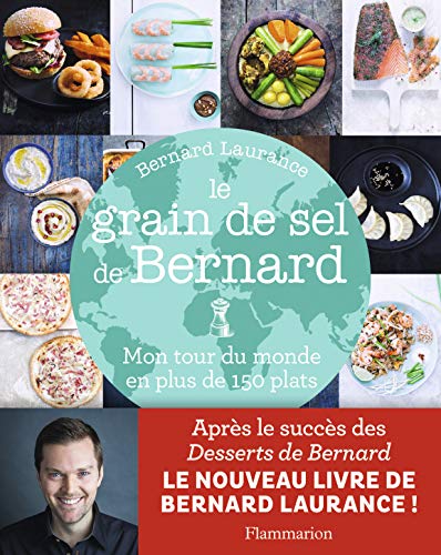 Le grain de sel de Bernard : Mon tour du monde en plus de 150 plats Le grain de sel de Bernard : Mon tour du monde en plus de 150 plats