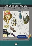 Accessori moda. La tecnica dei modelli. Come realizzare borse, borsette, cravatte, cinture, guanti, scarpe