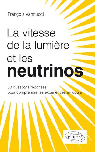 Download La Vitesse de la Lumière et les Neutrinos 50 Questions Réponses pour Mieux Comprendre les Expériences en Cours