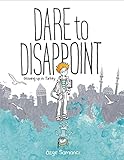 Image de Dare to Disappoint: Growing Up in Turkey