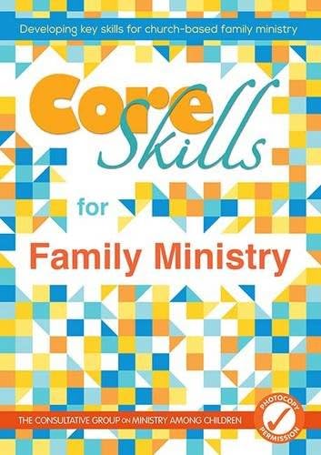 Core Skills for Family Ministry: Developing Key Skills for Church-Based Family Ministry