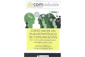 Como hacer un plan estratégico de comunicación vol. I.Un modelo de planificaci: Un modelo de planificación estratégica, paso a paso: 9 (Dircom)