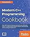 Modern C++ Programming Cookbook: Recipes to explore data structure, multithreading, and networking in C++17 (English Edition) by 