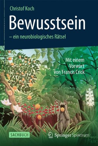 Download Bewusstsein - ein neurobiologisches Rätsel: Mit einem Vorwort von Francis Crick Download Bewusstsein - ein neurobiologisches Rätsel: Mit einem Vorwort von Francis Crick