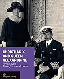 Christian X and Queen Alexandrine: Royal Couple Through the World Wars (Crown) by