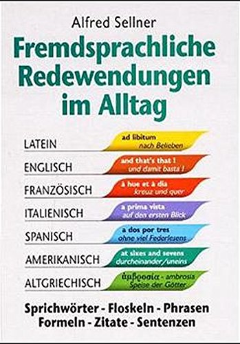 Download Fremdsprachliche Redewendungen im Alltag: Sprichwörter - Floskeln - Phrasen - Formeln - Zitate - Sentenzen Download Fremdsprachliche Redewendungen im Alltag: Sprichwörter - Floskeln - Phrasen - Formeln - Zitate - Sentenzen
