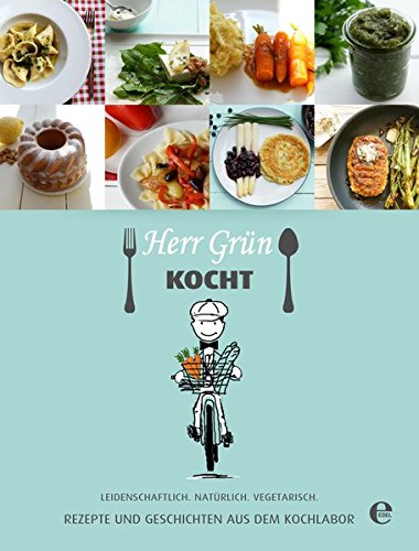 Download Herr Grün kocht - Rezepte und Geschichten aus dem Kochlabor: Leidenschaftlich. Natürlich. Vegetarisch. Download Herr Grün kocht - Rezepte und Geschichten aus dem Kochlabor: Leidenschaftlich. Natürlich. Vegetarisch.